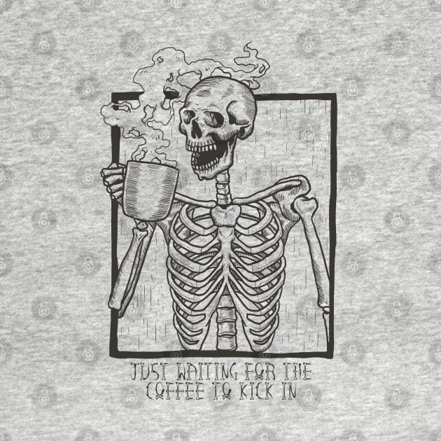 Just Waiting For the Coffee to Kick In Skeleton by Flippin' Sweet Gear